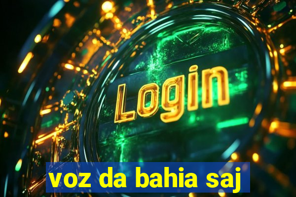 voz da bahia saj